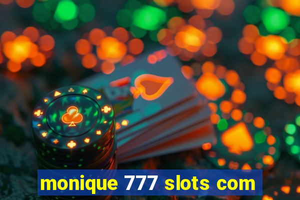 monique 777 slots com